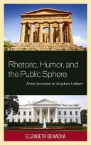 Rétorika, humor a verejná sféra: Od Sokrata po Stephena Colberta - Rhetoric, Humor, and the Public Sphere: From Socrates to Stephen Colbert
