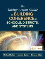 Príručka Taking Action Guide to Building Coherence in Schools, Districts, and Systems - The Taking Action Guide to Building Coherence in Schools, Districts, and Systems