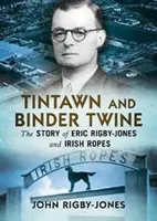 Tintawn a viazací špagát: Príbeh Erica Rigbyho-Jonesa a írskych povrazov - Tintawn and Binder Twine: The Story of Eric Rigby-Jones and Irish Ropes