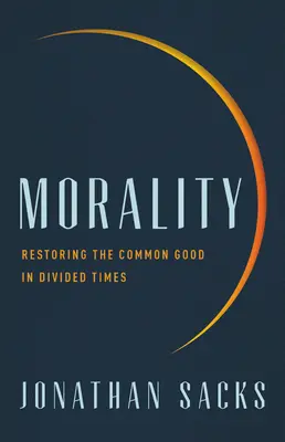 Morálka: Obnovenie spoločného dobra v rozdelených časoch - Morality: Restoring the Common Good in Divided Times