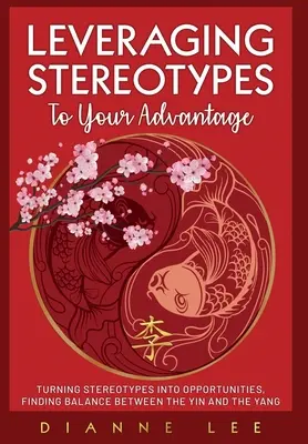 Využitie stereotypov vo váš prospech: Premena stereotypov na príležitosti, Hľadanie rovnováhy medzi jin a jang - Leveraging Stereotypes to Your Advantage: Turning Stereotypes into Opportunities, Finding Balance Between the Yin and the Yang