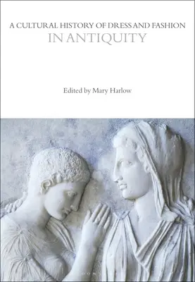 Kultúrne dejiny obliekania a módy v staroveku - A Cultural History of Dress and Fashion in Antiquity