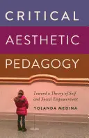 Kritická estetická pedagogika; smerom k teórii sebaposilnenia a sociálneho posilnenia - Critical Aesthetic Pedagogy; Toward a Theory of Self and Social Empowerment