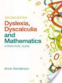 Dyslexia, dyskalkúlia a matematika: Praktická príručka - Dyslexia, Dyscalculia and Mathematics: A Practical Guide