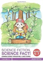 Vedecká fantastika, vedecké fakty! Vek 5-7 rokov: Učíme sa vedu prostredníctvom obľúbených príbehov - Science Fiction, Science Fact! Ages 5-7: Learning Science Through Well-Loved Stories