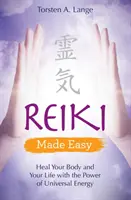 Reiki Made Easy: Uzdravte svoje telo a svoj život silou univerzálnej energie - Reiki Made Easy - Heal Your Body and Your Life with the Power of Universal Energy