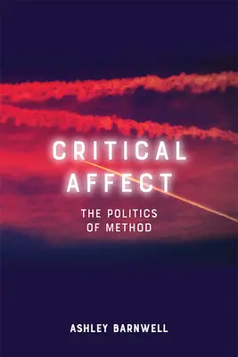 Kritický vplyv: Politika metódy - Critical Affect: The Politics of Method