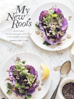 Moje nové korene: Inšpirované rastlinné recepty pre každé ročné obdobie: Kuchařka pre každý deň: nové inšpirácie pre sezónu - My New Roots: Inspired Plant-Based Recipes for Every Season: A Cookbook