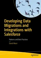 Vývoj migrácie údajov a integrácie so Salesforce: Vzory a osvedčené postupy - Developing Data Migrations and Integrations with Salesforce: Patterns and Best Practices