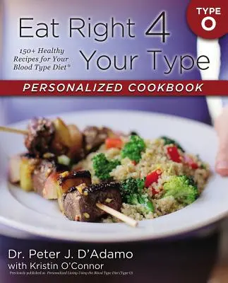 Jedzte správne pre svoju krvnú skupinu Personalizovaná kuchárska kniha Typ O: 150+ zdravých receptov pre vašu krvnú skupinu - Eat Right 4 Your Type Personalized Cookbook Type O: 150+ Healthy Recipes for Your Blood Type Diet