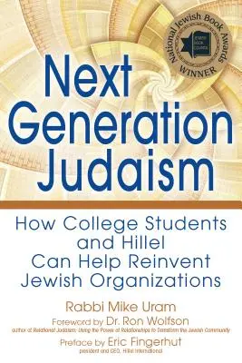 Judaizmus novej generácie: Ako môžu vysokoškolskí študenti a Hillel pomôcť vynoviť židovské organizácie - Next Generation Judaism: How College Students and Hillel Can Help Reinvent Jewish Organizations