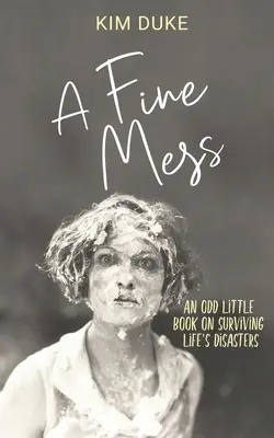 Pekný neporiadok: Malá zvláštna kniha o prežití životných katastrof - A Fine Mess: An Odd Little Book On Surviving Life's Disasters