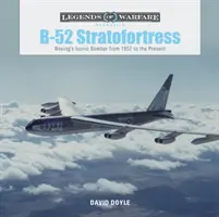 B-52 Stratofortress: Boeing: Ikonický bombardér spoločnosti Boeing od roku 1952 po súčasnosť - B-52 Stratofortress: Boeing's Iconic Bomber from 1952 to the Present