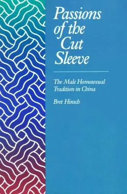Vášne s odstrihnutým rukávom: mužská homosexuálna tradícia v Číne - Passions of the Cut Sleeve: The Male Homosexual Tradition in China