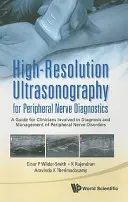 Ultrasonografia s vysokým rozlíšením na diagnostiku periférnych nervov: Príručka pre lekárov zaoberajúcich sa diagnostikou a liečbou ochorení periférnych nervov - High-Resolution Ultrasonography for Peripheral Nerve Diagnostics: A Guide for Clinicians Involved in Diagnosis and Management of Peripheral Nerve Diso