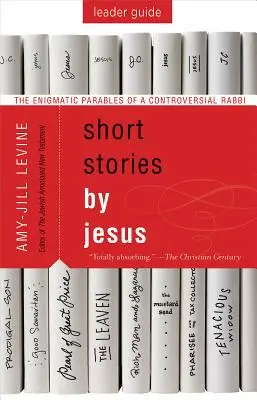 Krátke Ježišove príbehy Sprievodca pre začiatočníkov: Enigmatické podobenstvá kontroverzného rabína - Short Stories by Jesus Leader Guide: The Enigmatic Parables of a Controversial Rabbi