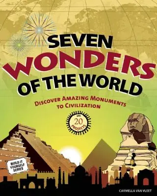 Sedem divov sveta: Objavte úžasné pamiatky civilizácie: 20 projektov - Seven Wonders of the World: Discover Amazing Monuments to Civilization: 20 Projects