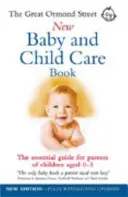 Great Ormond Street New Baby & Child Care Book - The Essential Guide for Parents of Children Aged 0-5