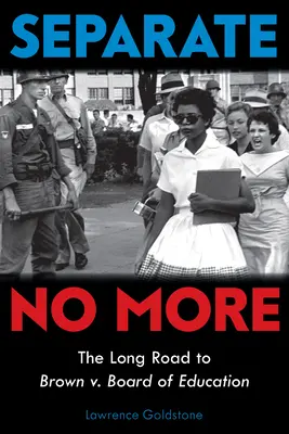 Separate No More: (Scholastic Focus) - Separate No More: The Long Road to Brown V. Board of Education (Scholastic Focus)