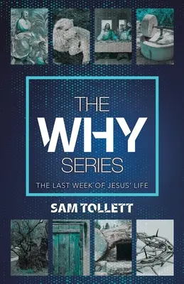 Séria Prečo: Posledný týždeň Ježišovho života - The Why Series: The Last Week of Jesus' Life