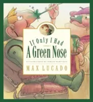 Keby som mal len zelený nos - If Only I Had a Green Nose