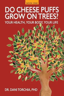 Rastú syry na stromoch? Tvoje zdravie, tvoje telo, tvoj život! - Do Cheese Puffs Grow on Trees?: Your Health, Your Body, Your Life!