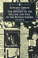 Dejiny úpadku a pádu Rímskej ríše: 3. zväzok - The History of the Decline and Fall of the Roman Empire: Volume 3