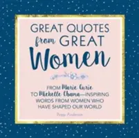 Veľké citáty veľkých žien: Slová žien, ktoré formovali svet - Great Quotes from Great Women: Words from the Women Who Shaped the World