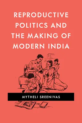 Reprodukčná politika a vytváranie modernej Indie - Reproductive Politics and the Making of Modern India