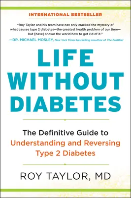 Život bez cukrovky: Vydajte sa na cestu k pochopeniu a zvráteniu cukrovky 2. typu. - Life Without Diabetes: The Definitive Guide to Understanding and Reversing Type 2 Diabetes