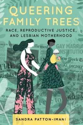 Queering Family Trees: Rasa, reprodukčná spravodlivosť a lesbické materstvo - Queering Family Trees: Race, Reproductive Justice, and Lesbian Motherhood