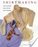 Šitie košieľ: Rozvoj zručností pre jemné šitie - Shirtmaking: Developing Skills for Fine Sewing