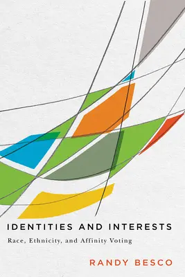 Identity a záujmy: Rasa, etnicita a príbuzenské vzťahy pri hlasovaní - Identities and Interests: Race, Ethnicity, and Affinity Voting