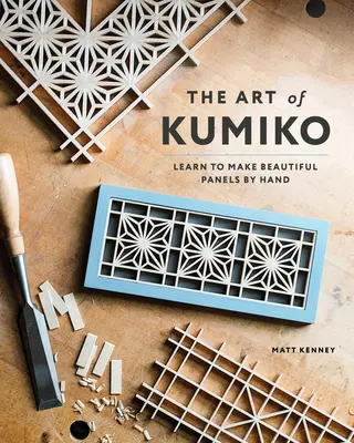 Umenie Kumiko: Naučte sa ručne vyrábať krásne panely - The Art of Kumiko: Learn to Make Beautiful Panels by Hand