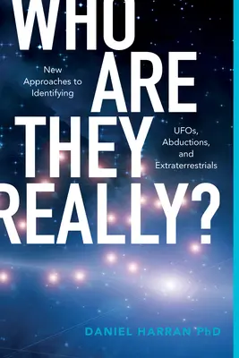 Kto to vlastne sú?: Nové prístupy k identifikácii UFO, únosov a mimozemšťanov - Who Are They Really?: New Approaches to Identifying Ufos, Abductions, and Extraterrestrials