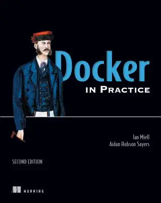 Docker v praxi, druhé vydanie - Docker in Practice, Second Edition