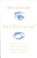 Snívam?: Snívanie: Nová veda o vedomí a o tom, ako zmenené stavy reštartujú mozog - Am I Dreaming?: The New Science of Consciousness and How Altered States Reboot the Brain