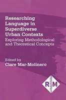 Výskum jazyka v superrozmanitých mestských kontextoch: Skúmanie metodologických a teoretických koncepcií - Researching Language in Superdiverse Urban Contexts: Exploring Methodological and Theoretical Concepts