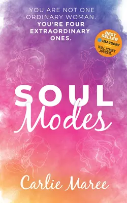 Režimy duše: Ste štyri neobyčajné: nie ste jedna obyčajná žena - Soul Modes: You Are Not One Ordinary Woman, You're Four Extraordinary Ones