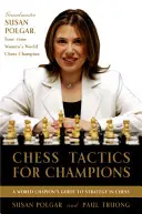 Šachová taktika pre šampiónov: Šachy v šachu: návod na používanie taktík a kombinácií krok za krokom podľa Polgára - Chess Tactics for Champions: A Step-By-Step Guide to Using Tactics and Combinations the Polgar Way
