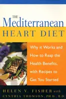 Stredomorská srdcová diéta: Stredomorská kuchyňa: Prečo funguje a ako využiť jej výhody pre zdravie, s receptami, ktoré vám pomôžu začať - The Mediterranean Heart Diet: Why It Works and How to Reap the Health Benefits, with Recipes to Get You Started