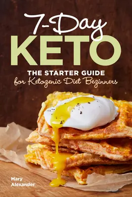 7-dňové keto: Vydanie knihy Keto: Štartovacia príručka pre začiatočníkov v oblasti ketogénnej diéty - 7 Day Keto: The Starter Guide for Ketogenic Diet Beginners