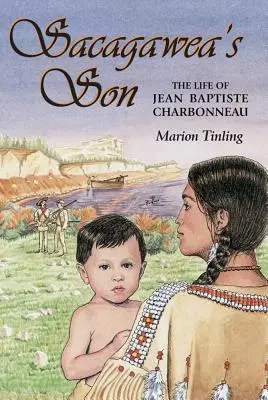 Sacagaweyin syn: Život Jeana Baptistu Charbonneaua - Sacagawea's Son: The Life of Jean Baptiste Charbonneau