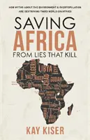 Záchrana Afriky pred lžami, ktoré zabíjajú - Ako mýty o životnom prostredí a preľudnení ničia krajiny tretieho sveta - Saving Africa from Lies that Kill - How Myths About the Environment and Overpopulation are Destroying Third World Countries