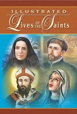 Ilustrované životy svätých: Na každý deň v roku - Illustrated Lives of the Saints: For Every Day of the Year