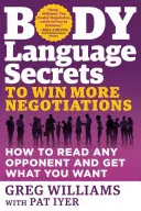 Tajomstvá reči tela, aby ste vyhrali viac rokovaní: Ako prečítať každého protivníka a získať to, čo chcete - Body Language Secrets to Win More Negotiations: How to Read Any Opponent and Get What You Want
