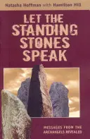 Nechajte prehovoriť stojace kamene: Posolstvá od archanjelov odhalené - Let the Standing Stones Speak: Messages from the Archangels Revealed