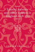 Lojalita, pamäť a verejná mienka v Anglicku v rokoch 1658 - 1727 - Loyalty, Memory and Public Opinion in England, 1658-1727