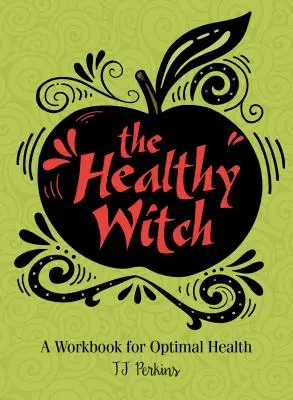 Zdravá čarodejnica: Pracovný zošit pre optimálne zdravie - The Healthy Witch: A Workbook for Optimal Health