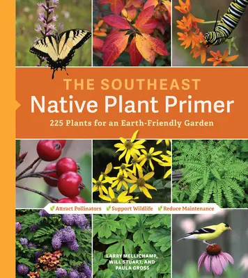 Základná kniha o pôvodných rastlinách juhovýchodu: 225 rastlín pre záhradu šetrnú k Zemi - The Southeast Native Plant Primer: 225 Plants for an Earth-Friendly Garden
